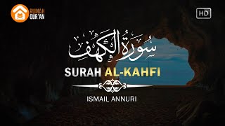 Surah Al Kahfi (سورة الكهف) by Ismail Annuri, Murottal Al Quran Paling Merdu & Beautiful Recitation