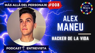 Álex Maneu [HACKER DE LA VIDA] ~ Entrevista MAP-008   Más Allá del Personaje