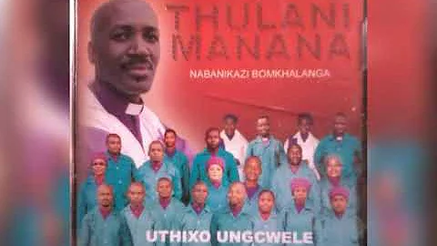 THULANI MANANA NABANIKAZI BOMKHALANGA||| INGAKHO NGICULA NGIHLABELELA