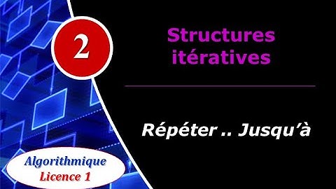 2) Structures itératives : Répéter.. jusqu