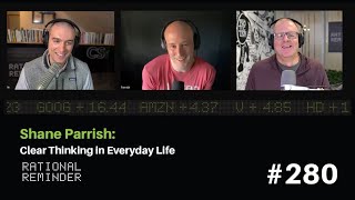 Shane Parrish: Clear Thinking in Everyday Life | Rational Reminder 280