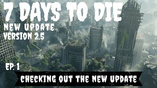 7 Days to Die 2.5 Update Navezgane Map ~ Ep. 1 ~ Checking Out The New Changes