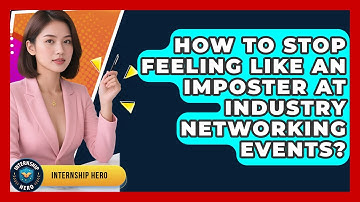 How To Stop Feeling Like An Imposter At Industry Networking Events? - Internship Hero