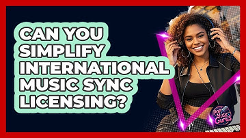 Can You Simplify International Music Sync Licensing? - Pop Music Gurus