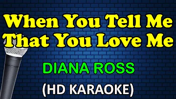 WHEN YOU TELL ME THAT YOU LOVE ME - Diana Ross (HD Karaoke)