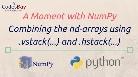 Using NumPy vstack (...) and hstack (...) functions : A Moment with NumPy