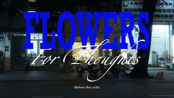 Flowers For Thoughts (before they wilt) - A Short Film