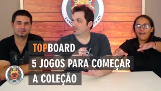 Top Board: 5 Jogos Para Começar a Coleção