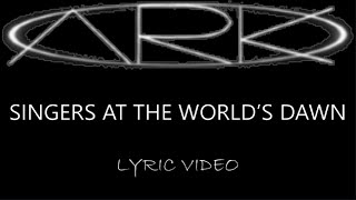 Ark - Singers At The Worlds Dawn - 1999 - Lyric Video