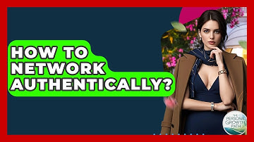 How To Network Authentically? - The Personal Growth Path