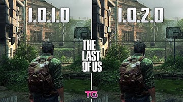 The Last of Us Part I : Patch 1.0.1.0 vs Patch 1.0.2.0