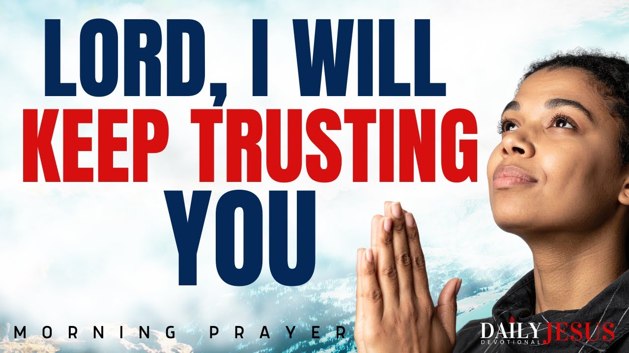 Keep Trusting God And Watch What Happens: Blessed Morning Prayer - YouTube