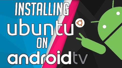 [Android tv] Installing ubuntu and accessing terminal on android tv