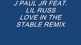 Video thumbnail of "J PAUL JR FEAT. LIL RUSS "LOVE IN THE STABLE REMIX"