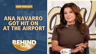 Ana Navarro Got Hit On At The Airport | Behind The Table