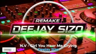 N.V - Girl You Hear Me Crying-Remake 2025 By Deejay Sizo
