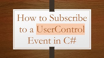 How to Subscribe to a UserControl Event in C#