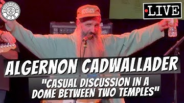 Algernon Cadwallader "Casual Discussion in a Dome Between Two Temples" LIVE