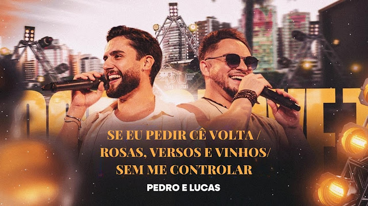 Se eu Pedir Cê Volta/ Rosa Versos e Vinhos/Sem me Controlar | Pedro e Lucas