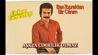 ORHAN GENCEBAY | AŞKTA CİMRİLİK OLMAZ Resimi