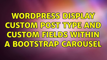 Wordpress: Display custom post type and custom fields within a Bootstrap Carousel (4 Solutions!!)