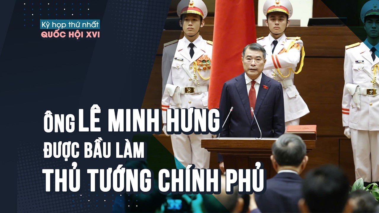 Ông Lê Minh Hưng được bầu làm Thủ tướng Chính phủ 
