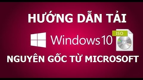 Hướng dẫn tải Windows 10 chính thức từ Microsoft
