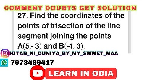 𝗙𝗶𝗻𝗱 𝘁𝗵𝗲 𝗰𝗼𝗼𝗿𝗱𝗶𝗻𝗮𝘁e 𝘁𝗵𝗲 𝗽𝗼𝗶𝗻𝘁𝘀 𝗼𝗳 𝘁𝗿𝗶𝘀𝗲𝗰𝘁𝗶𝗼𝗻 𝗼𝗳 𝗹𝗶𝗻𝗲 𝘀𝗲𝗴𝗺𝗲𝗻𝘁 𝗷𝗼𝗶𝗻𝗶𝗻𝗴 𝘁𝗵𝗲 𝗽𝗼𝗶𝗻𝘁𝘀 𝗔(𝟱,- 𝟯) &𝗕(-𝟰, 𝟯).