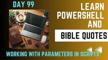 Learn Powershell and Bible Quotes - Day 99 Working with Parameters in Scripts