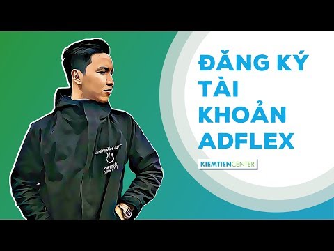 Hướng dẫn đăng ký tài khoản và làm quen giao diện Adflex | Kiemtiencenter