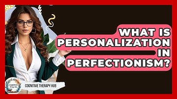 What Is Personalization In Perfectionism? - Cognitive Therapy Hub