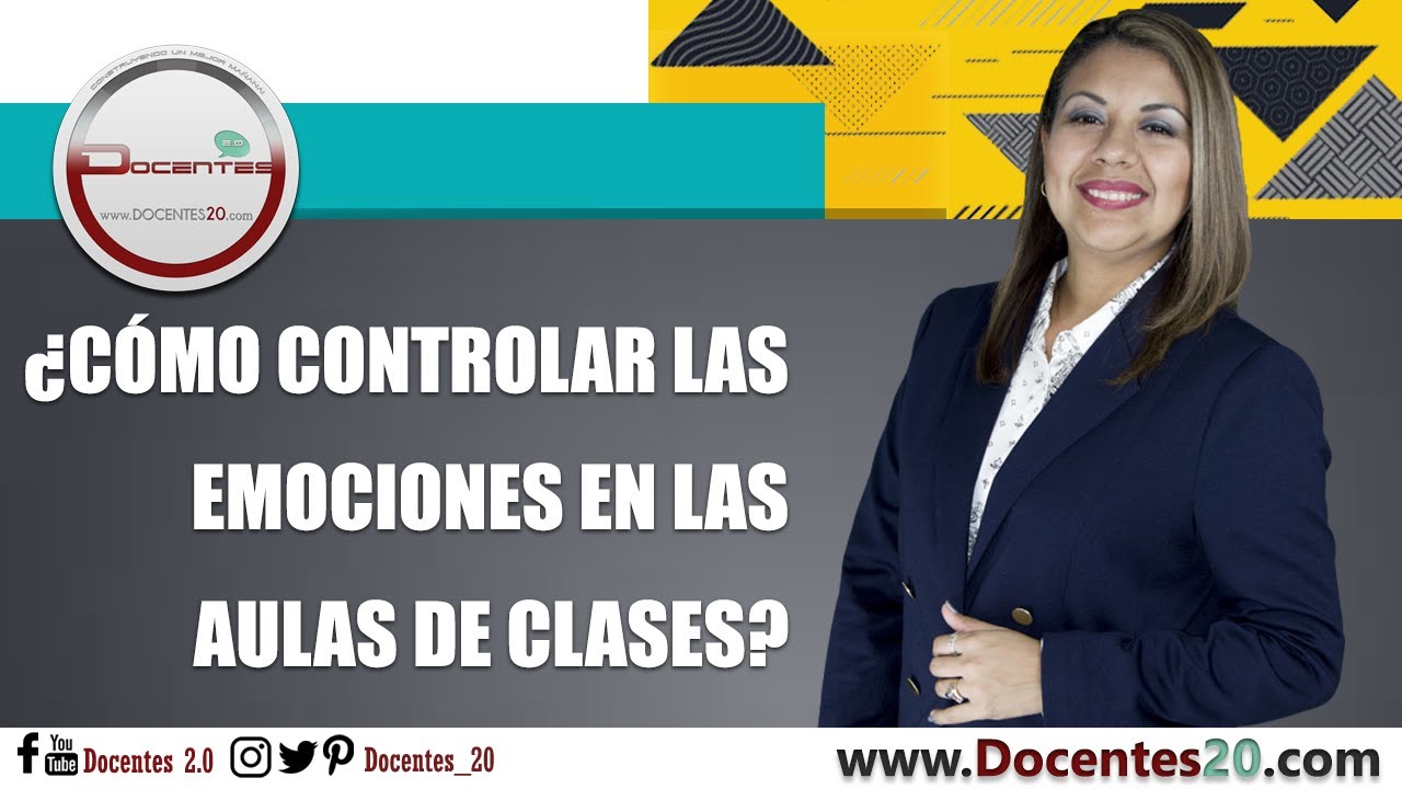 ¿CÓMO CONTROLAR LAS EMOCIONES EN LAS AULAS DE CLASES? | DOCENTES 2.0