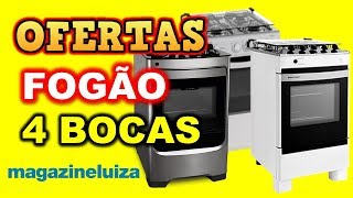 MAGAZINE LUIZA OFERTAS DE FOGÃO 4 BOCAS - ACHADOS 2020