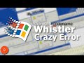 Windows Whistler Crazy Error