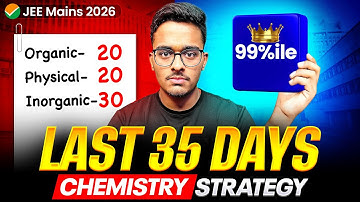 JEE Mains 2026: Only 10 Chapters to score 99%ile in Chemistry🔥| Last 35 Days Roadmap
