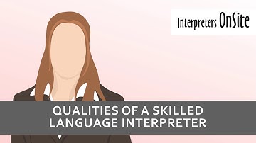 Qualities of a Skilled Language Interpreter | Interpreters OnSite