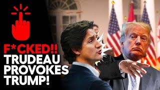 Trudeau Is Fcked After Provoking Trump!