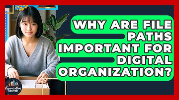 Why Are File Paths Important For Digital Organization? - Your Organization Mentor