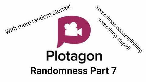 Plotagon Skits - Plotagon Randomness Part 07