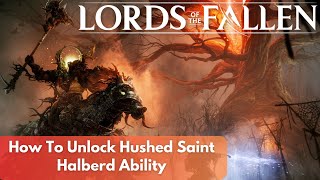How to unlock The Hushed Saint Halberd ability - New boss weapon abilities - Lords of the Fallen