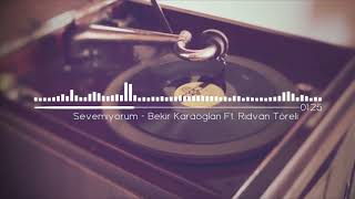 Sevemiyorum - Bekir Karaoğlan Ft. Rıdvan Töreli Resimi