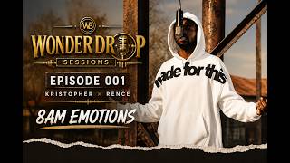WonderDrop Sessions | EPISODE 001 — Kristopher × RENCE | 8AM Emotions