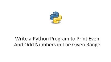 Write a Python Program to Print Even And Odd Numbers in The Given Range