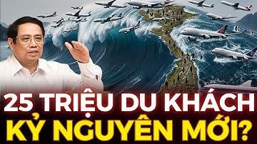 VÌ SAO MỤC TIÊU 25 TRIỆU KHÁCH CÓ THỂ MỞ RA KỶ NGUYÊN MỚI CHO DU LỊCH VIỆT NAM? MÃ LỰC TRIỆU ĐÔ