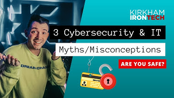 3 Cybersecurity and IT Myths and Misconceptions