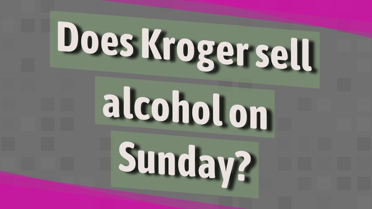 Does Kroger Sell Alcohol On Sunday YouTube