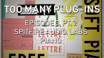 Spitfire Audio LABS - Soft Piano - TOO MANY PLUGINS: Ep. 3, Part 2