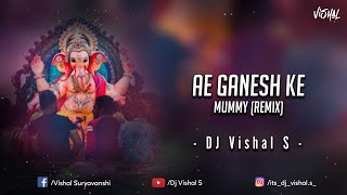 Ae Ganesh Ke Mummy (Remix - Dj Vishal S