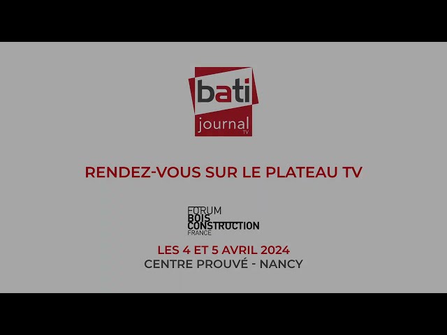 Plateau TV Forum Bois Construction 2024