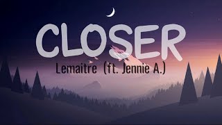 Lemaitre - Closer (ft. Jennie A.) | Lyrics